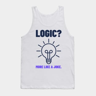 LOGIC MORE LIKE A JOKE ABSURDISM PHILOSOPHY Tank Top